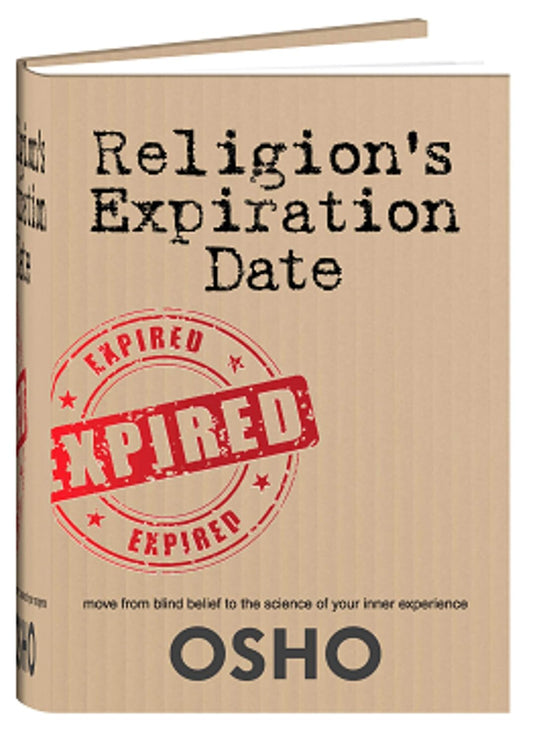 Osho - Religion's Expiration Date - Move from Blind Belief to the Science of your Inner Experience -English book - OSHO