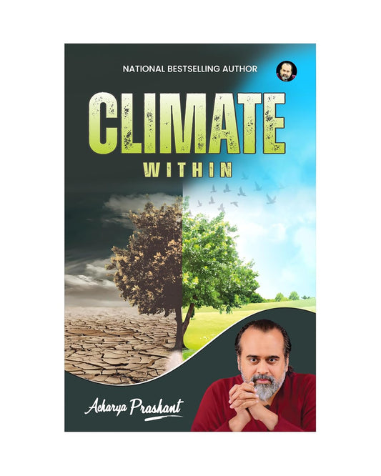 Climate, Within By Acharya Prashant Acharya Prashant