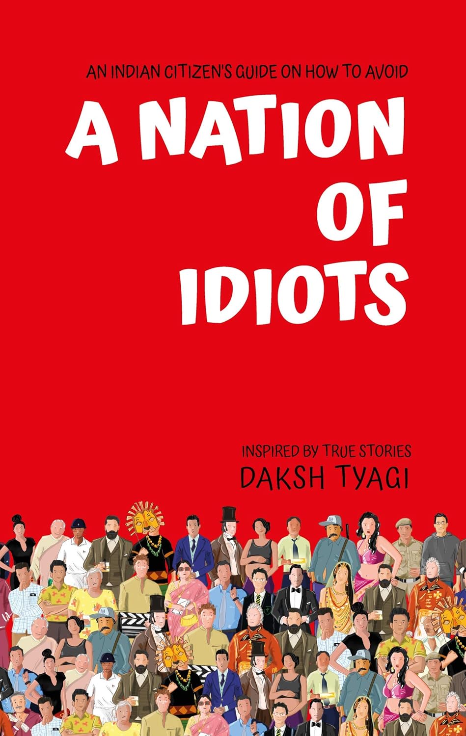 A Nation of Idiots: Daksh Tyagi's National Bestseller